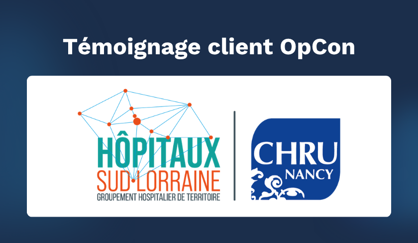 Témoignage client CHRU de Nancy — OpCon